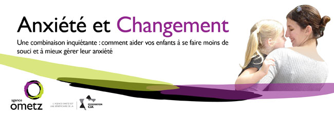 Anxi�t� et Changement - Une combinaison inqui�tante : Comment aider vos enfants � se faire moins de souci et � mieux g�rer leur anxi�t�